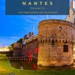 Unveiling the Charms of Nantes: A Journey through History and Culture